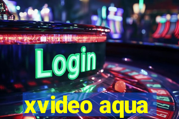 xvideo aqua